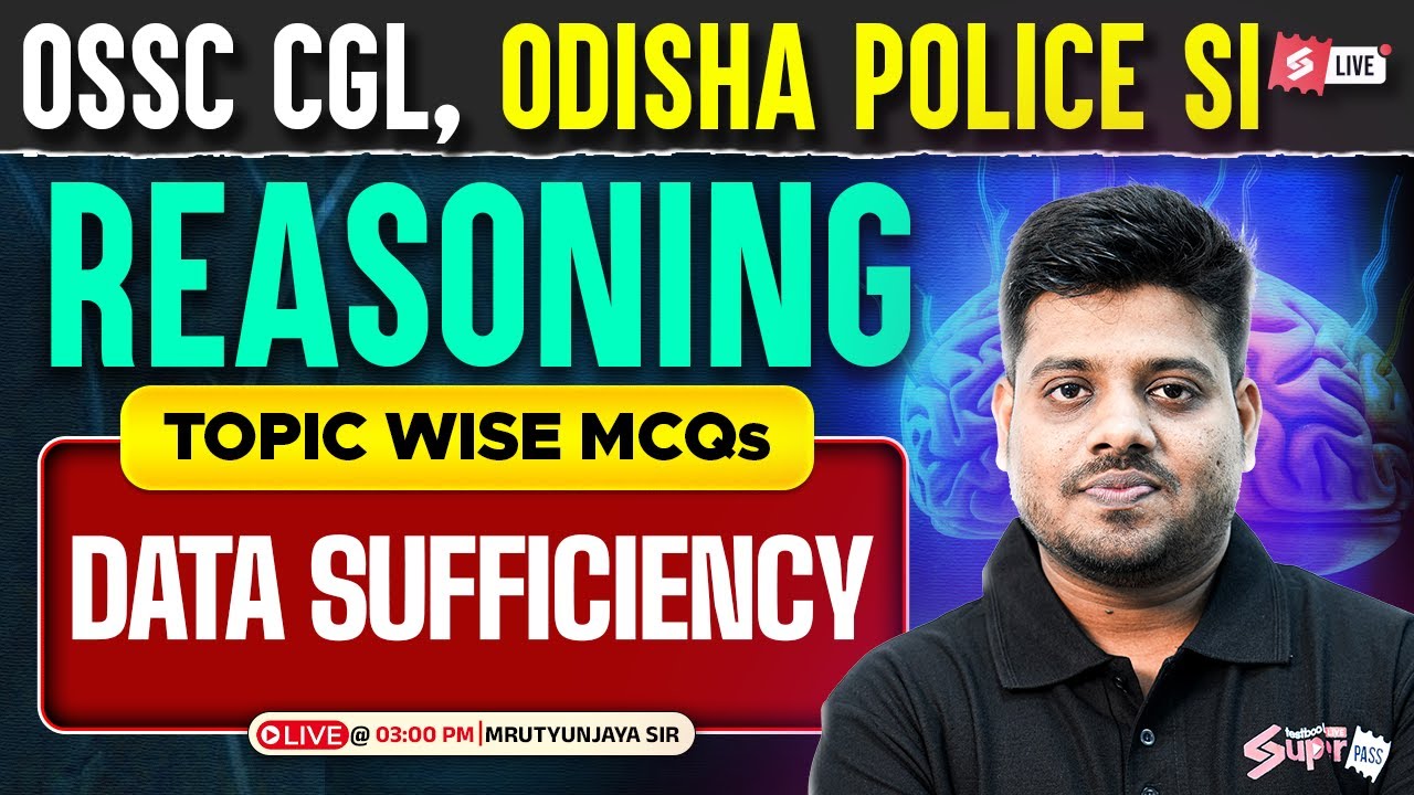 OSSC CGL, Odisha Police SI 2025 | Reasoning Classes | DATA SUFFICIENCY By Mrutyunjaya Sir