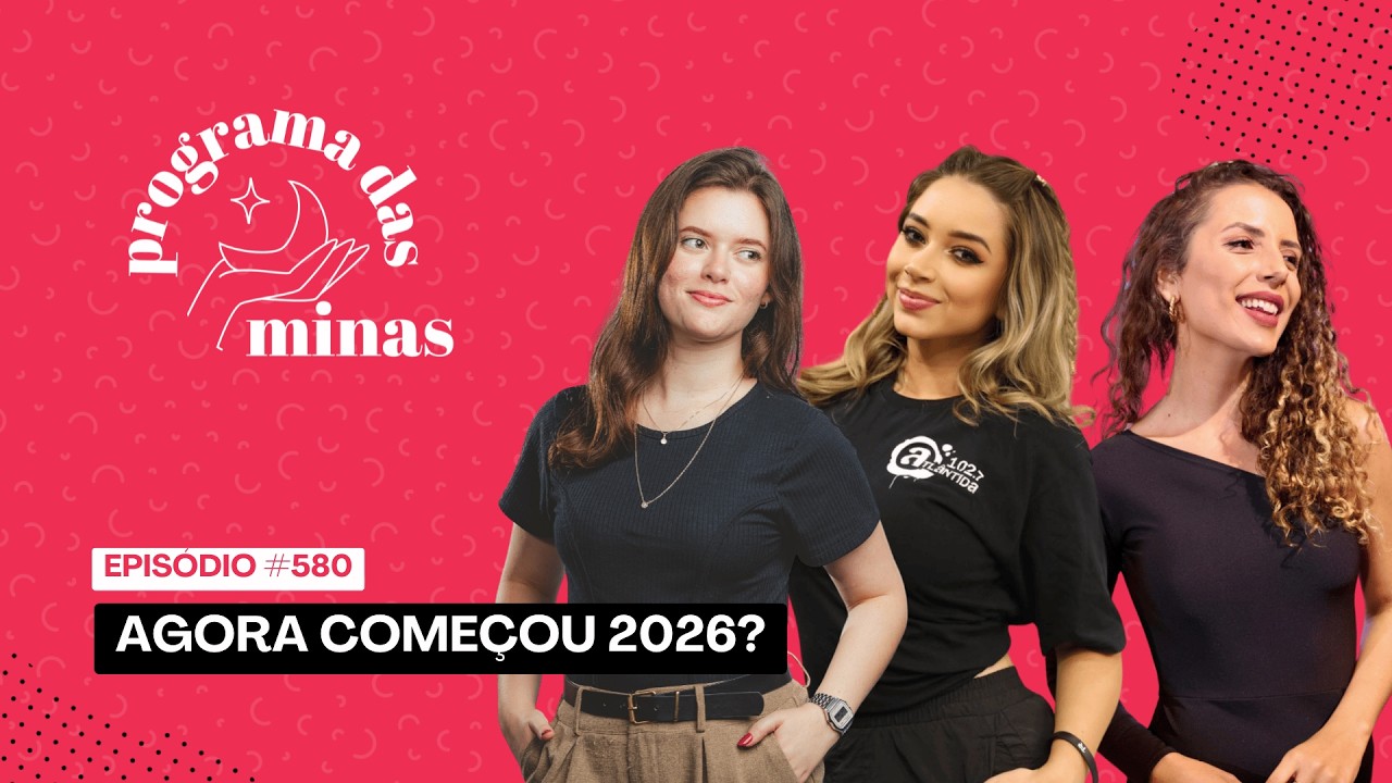 Agora começou 2026? | PROGRAMA DAS MINAS | 18/02 #580