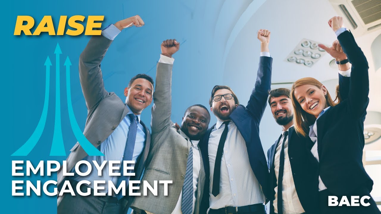 6 Steps to Raise Employee Engagement for Good! | BAEC Leadership Series