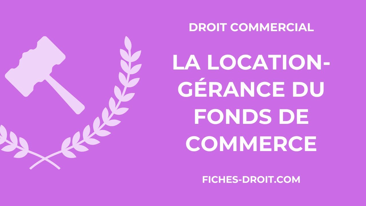La location-gérance du fonds de commerce (définition, conditions, effets)