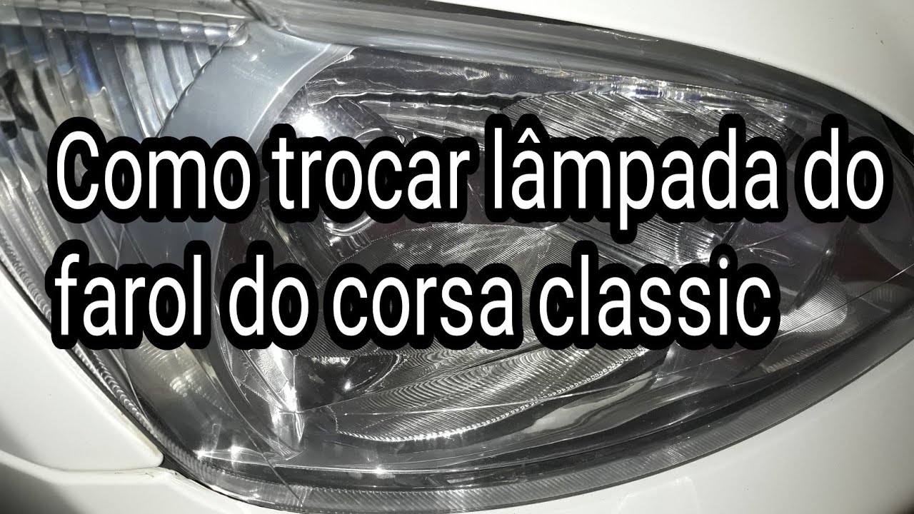 Como Trocar  lâmpadas do farol do Corsa Classic 2014