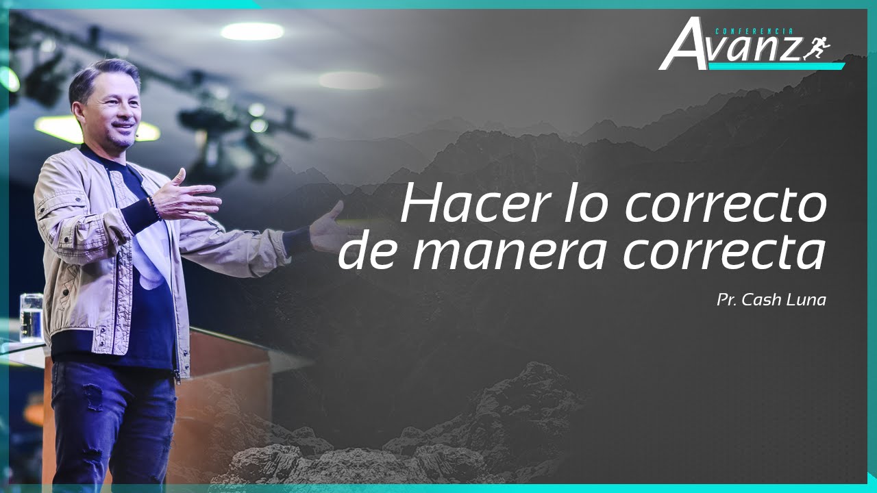Hacer lo correcto de manera correcta - Pr. Cash Luna