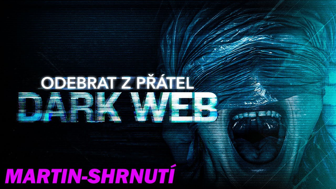 ODEBRAT Z PŘ&Aacute;TEL: DARK WEB [UNFRIENDED: DARK WEB] (2018) - Shrnut&iacute; + Koment&aacute;ř
