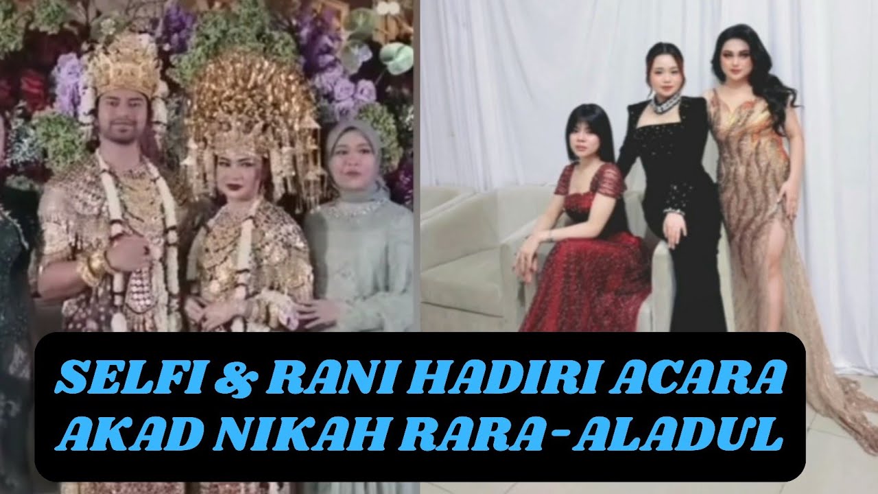 Alasan Rani dan Selfi Tak Hadiri Resepsi Pernikahan Rara-Aladul