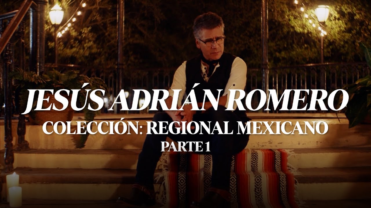 Jesús Adrián Romero - Colección Regional Mexicano (Parte 1)