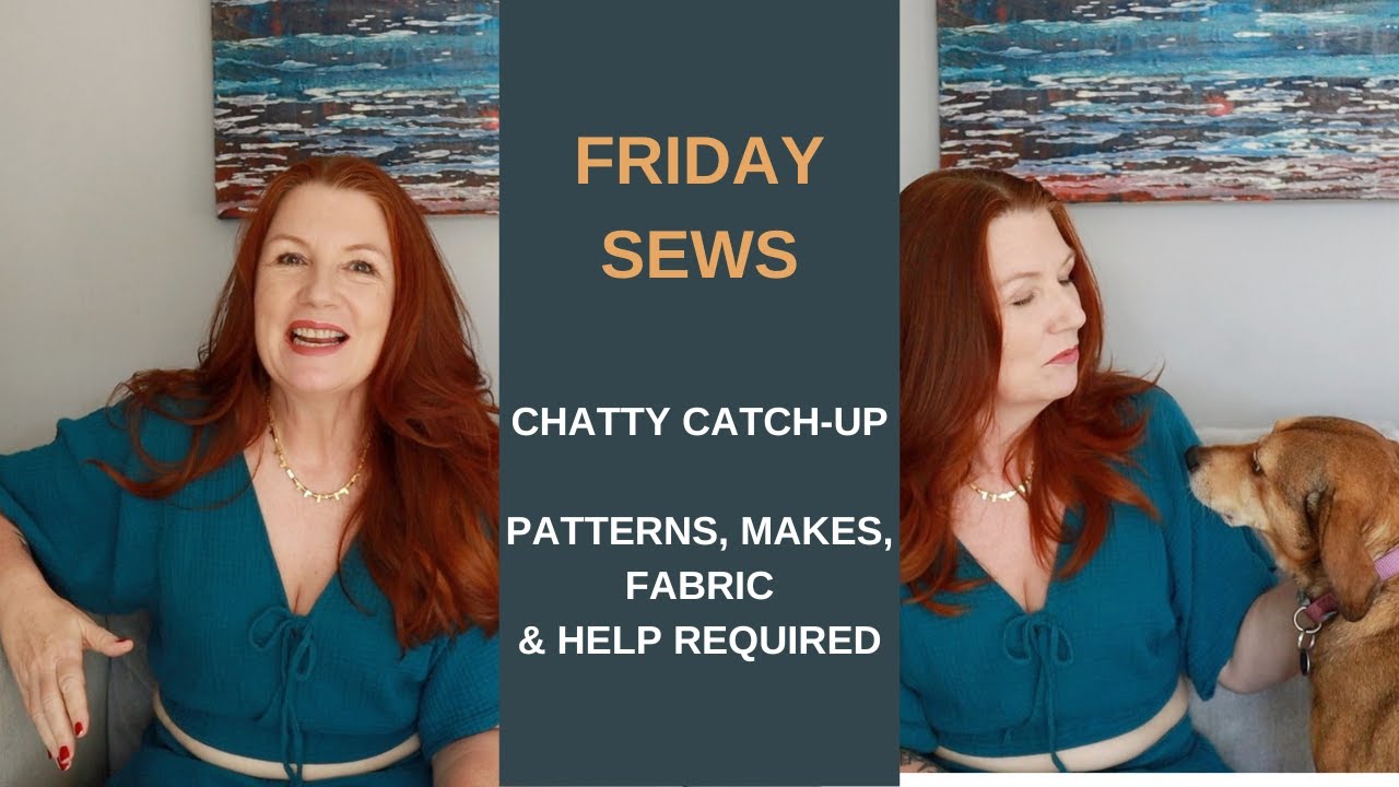 CHATTY CATCH-UP, PATTERNS, MAKES, FABRIC & HELP REQUIRED
