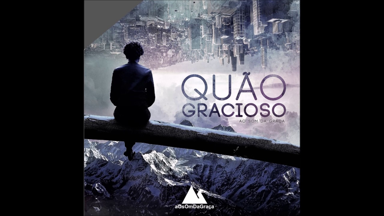 Quão Gracioso - aOsOmDaGraça