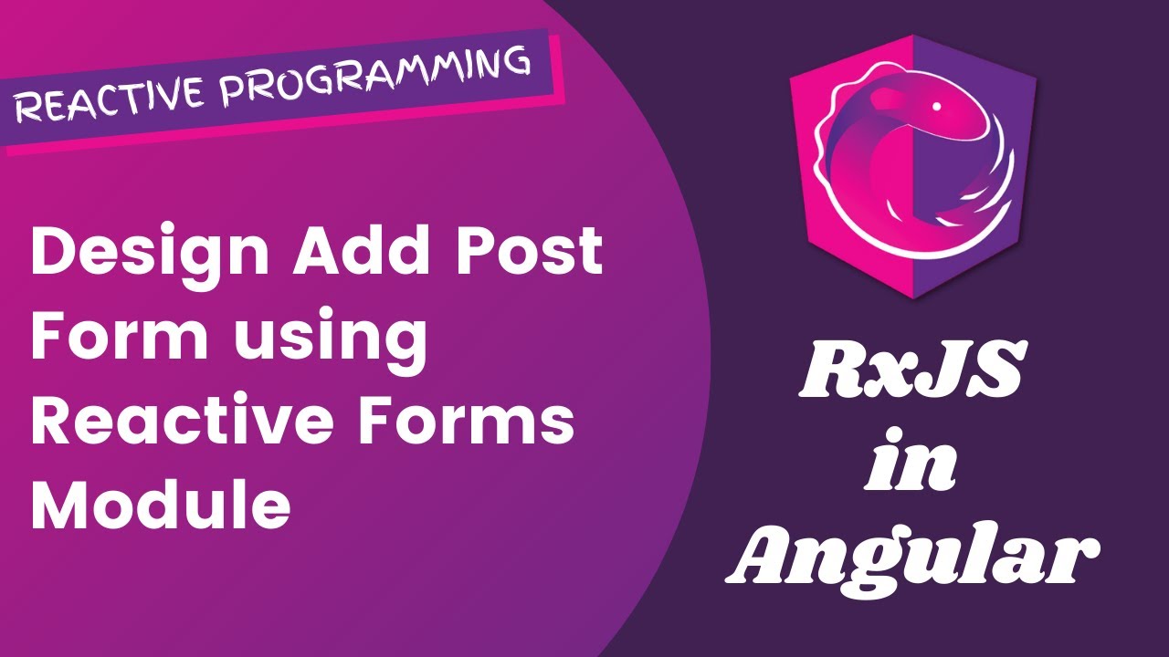 20. Design Add Post Form using Reactive Forms Module in Angular RxJS.