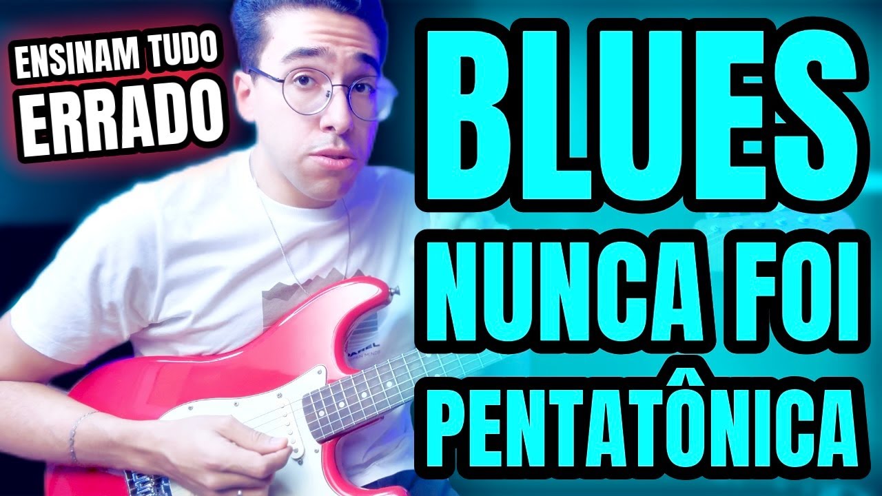 Blues NUNCA FOI PENTATÔNICA, te ensinaram ERRADO