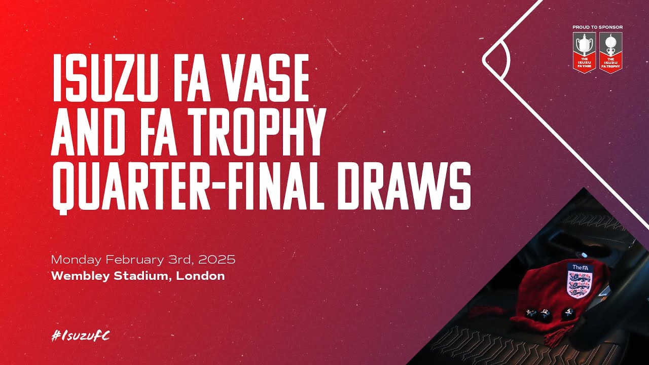 Isuzu FA Vase & FA Trophy Quarter-Final Draws | 24/25