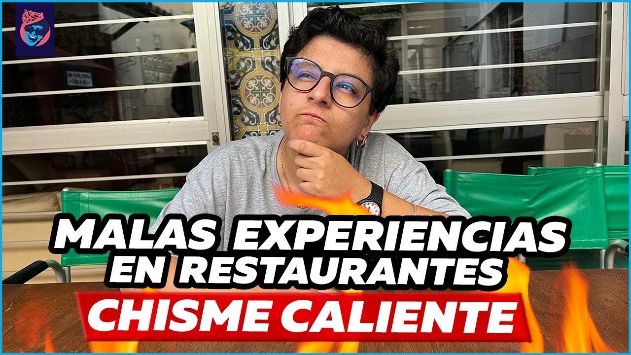 MALAS EXPERIENCIAS EN RESTAURANTES : CHISME CALIENTE- Ariana Bolo Arce