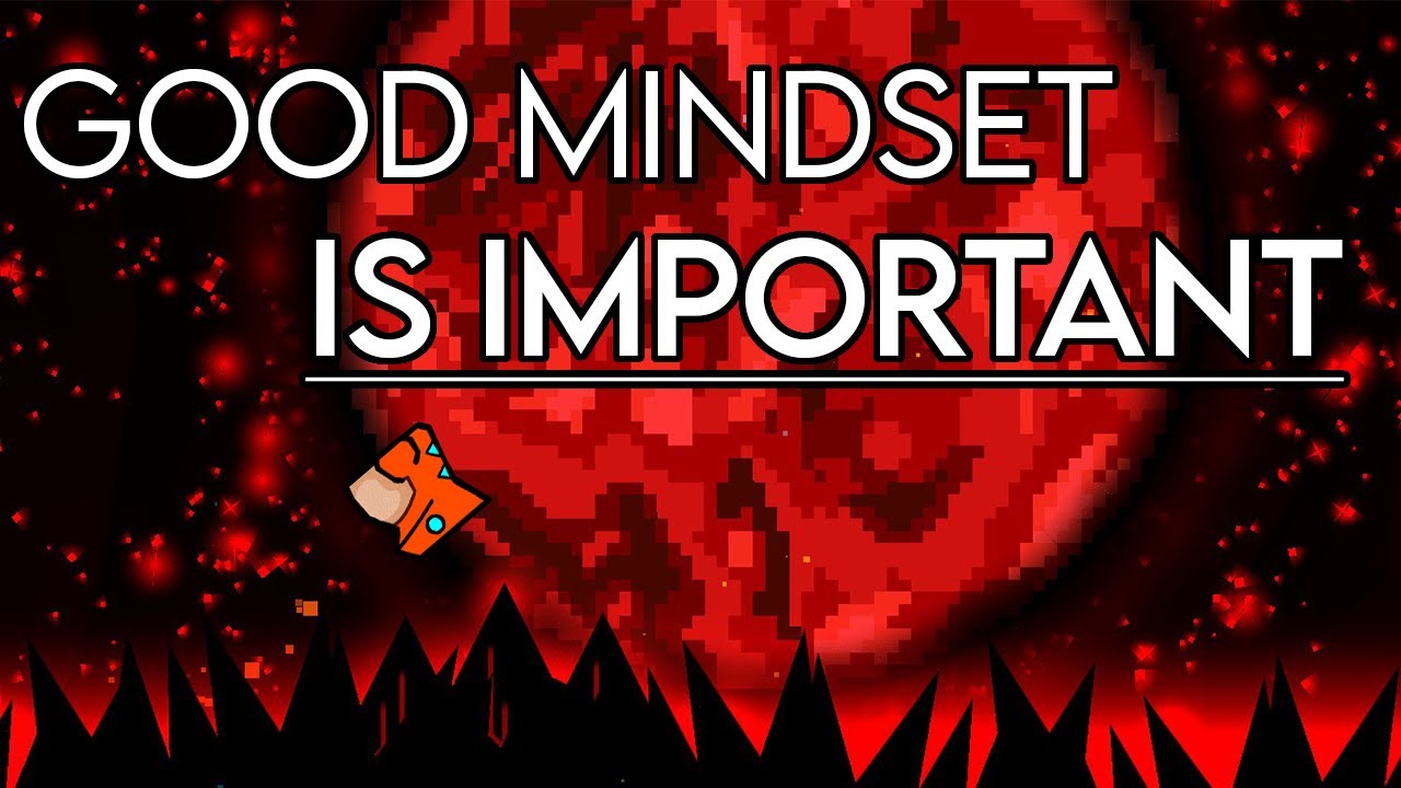 The Importance of a Good Mindset in Geometry Dash.