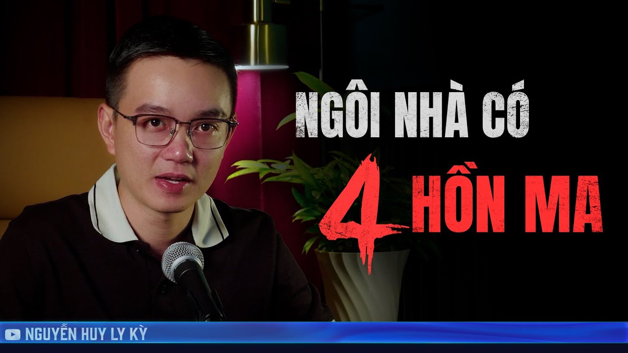 NGÔI NHÀ CÓ BỐN HỒN MA - Chuyện tâm linh Nguyễn Huy kể
