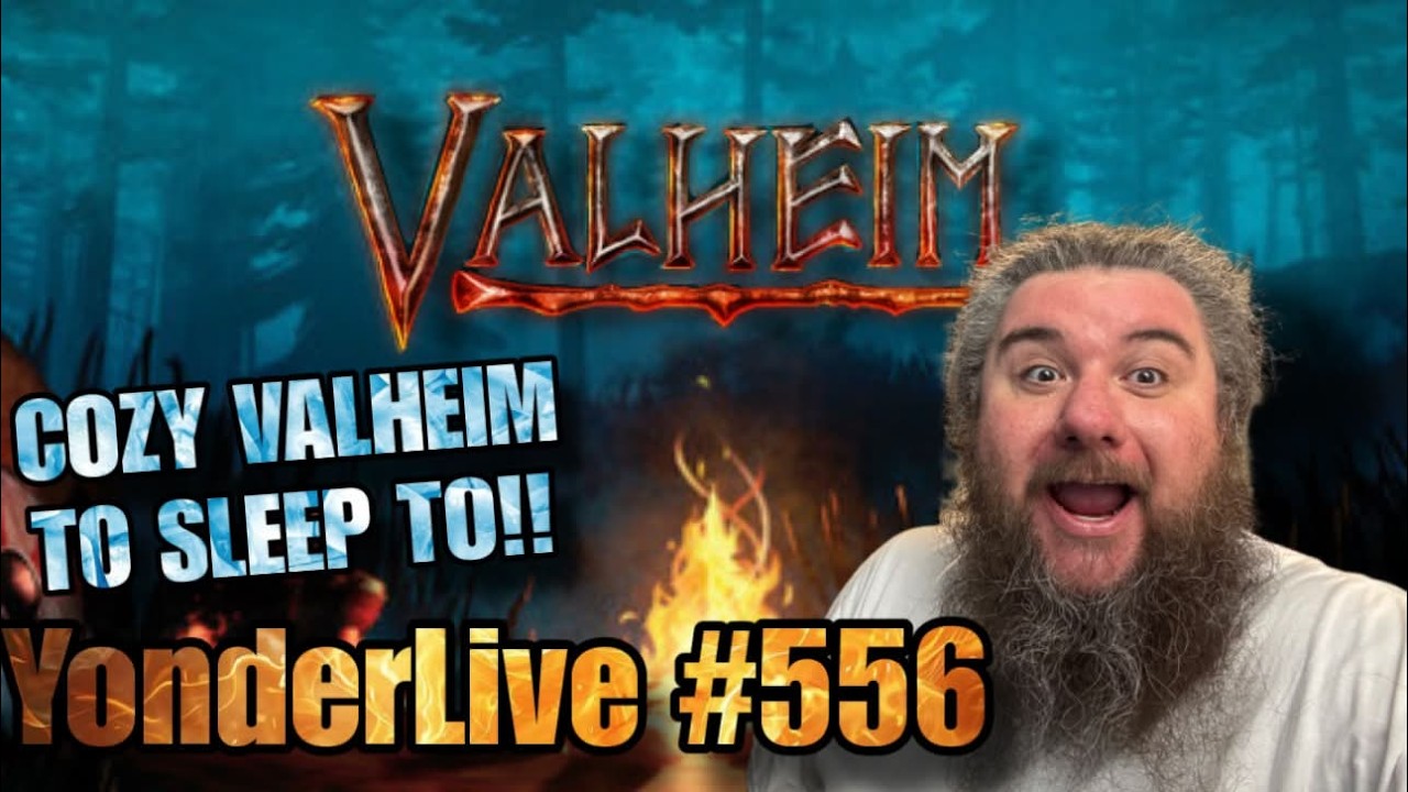 COZY VALHEIM TO SLEEP TO!! PEACEFUL CALM RELAXING!! YonderLive #556 - Valheim - Part 43