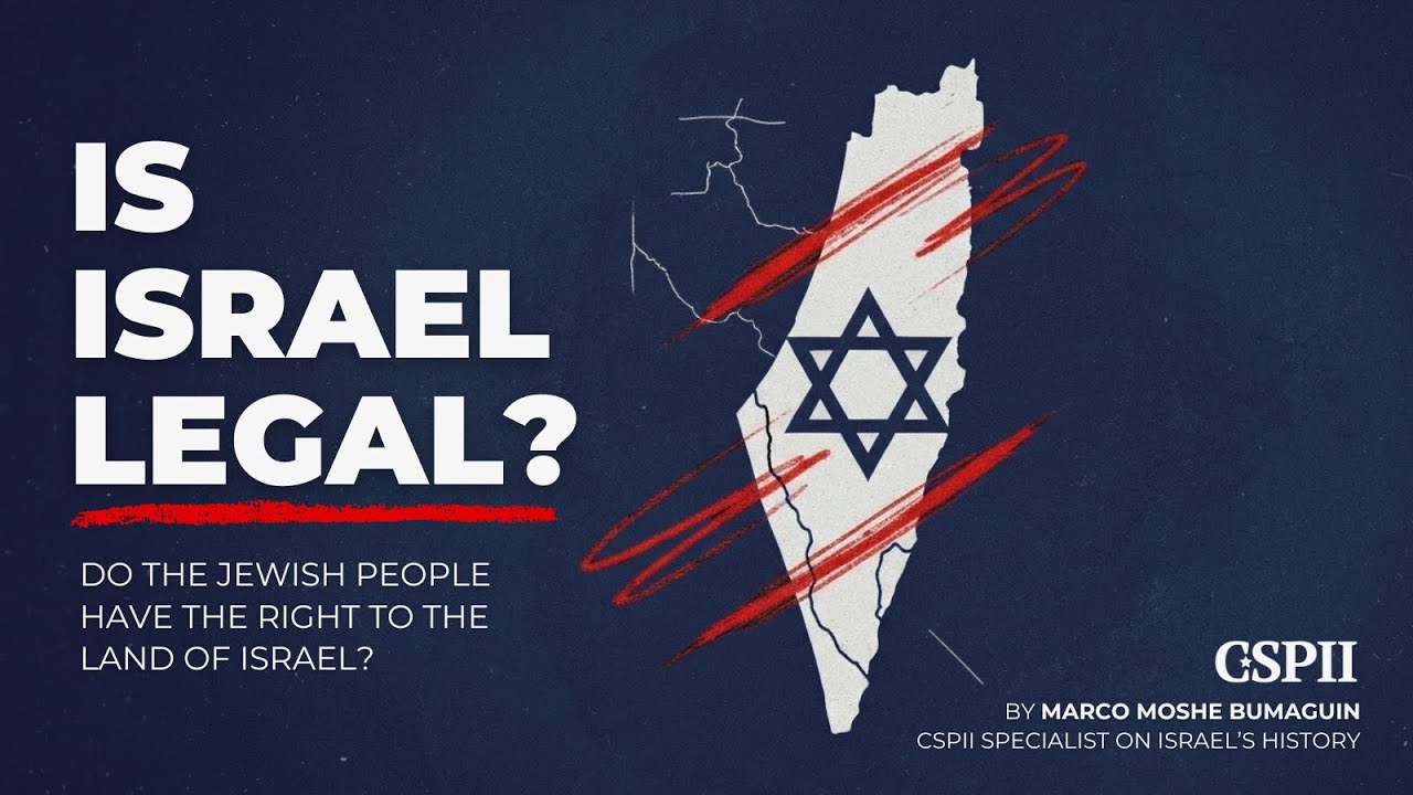 Is Israel Legal? Do the Jewish People Have the Right to the Land of Israel?
