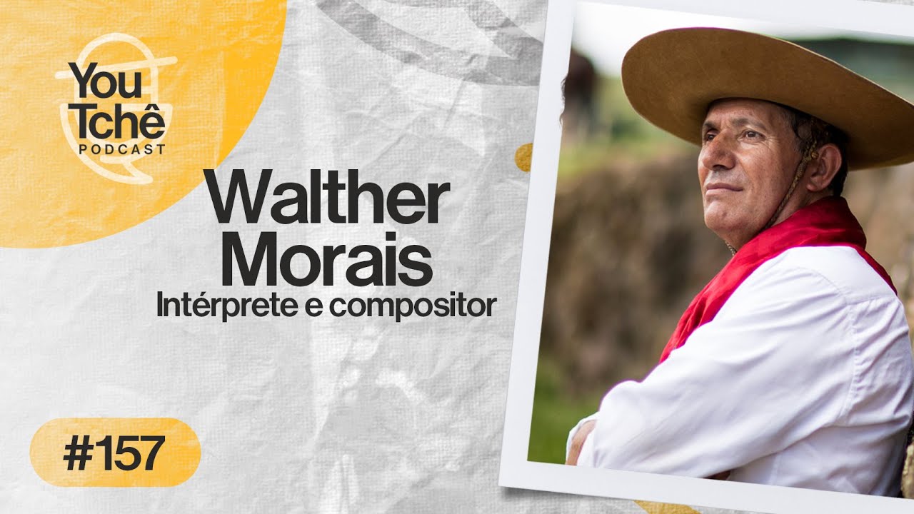 WALTHER MORAIS - YouTchê PodCast #157