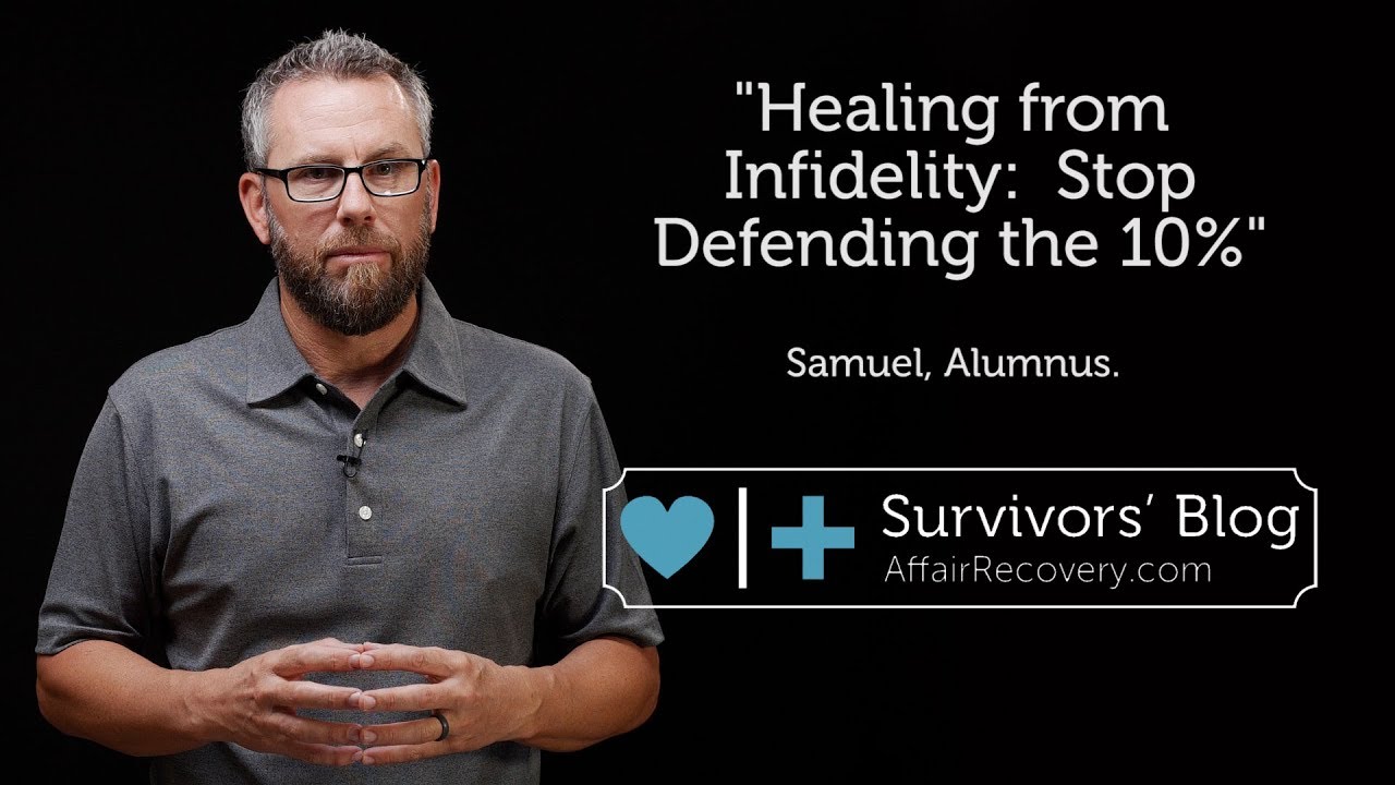 Healing from Infidelity: Stop Defending the 10%