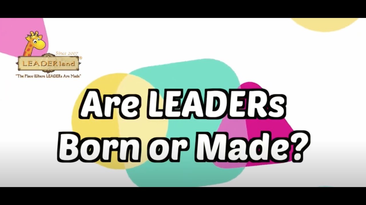 Are LEADERs born or made?