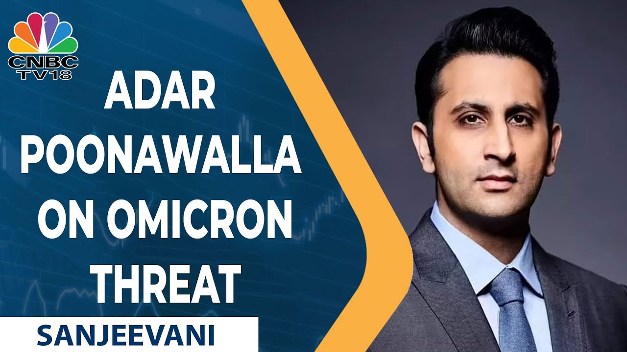 Serum Institute's Adar Poonawalla Shares His Views On Covishield & Omicron Threat | CNBC TV18