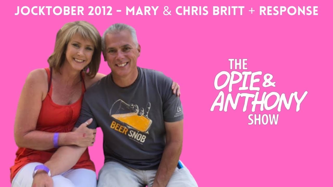 Opie & Anthony - Jocktober: Mary and Chris Britt + Response (10/18/2012)