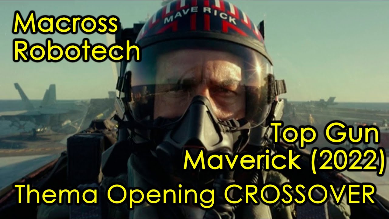 Macross Robotech / TopGun Maverick (2022) Thema Opening CROSSOVER