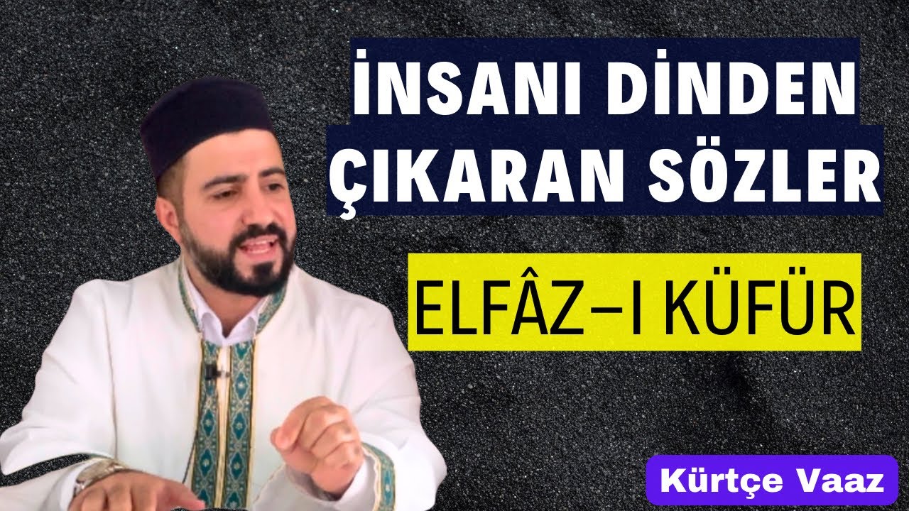 İNSANI DİNDEN ÇIKARAN KÜFÜR SÖZLERİ - ELFAZ- I KÜFÜR | Kürtçe Vaaz - Taha Cengiz