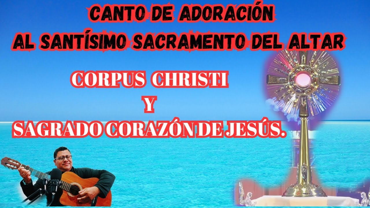 Cantos para Corpus Christi y Sagrado Corazón De Jesús/Canto de Adoración/Hora Santa.
