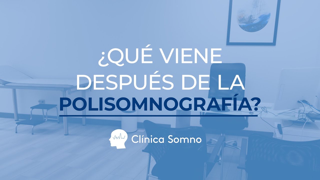 ¿Qué Hacer Después de una Polisomnografía? | Guía Clínica Somno