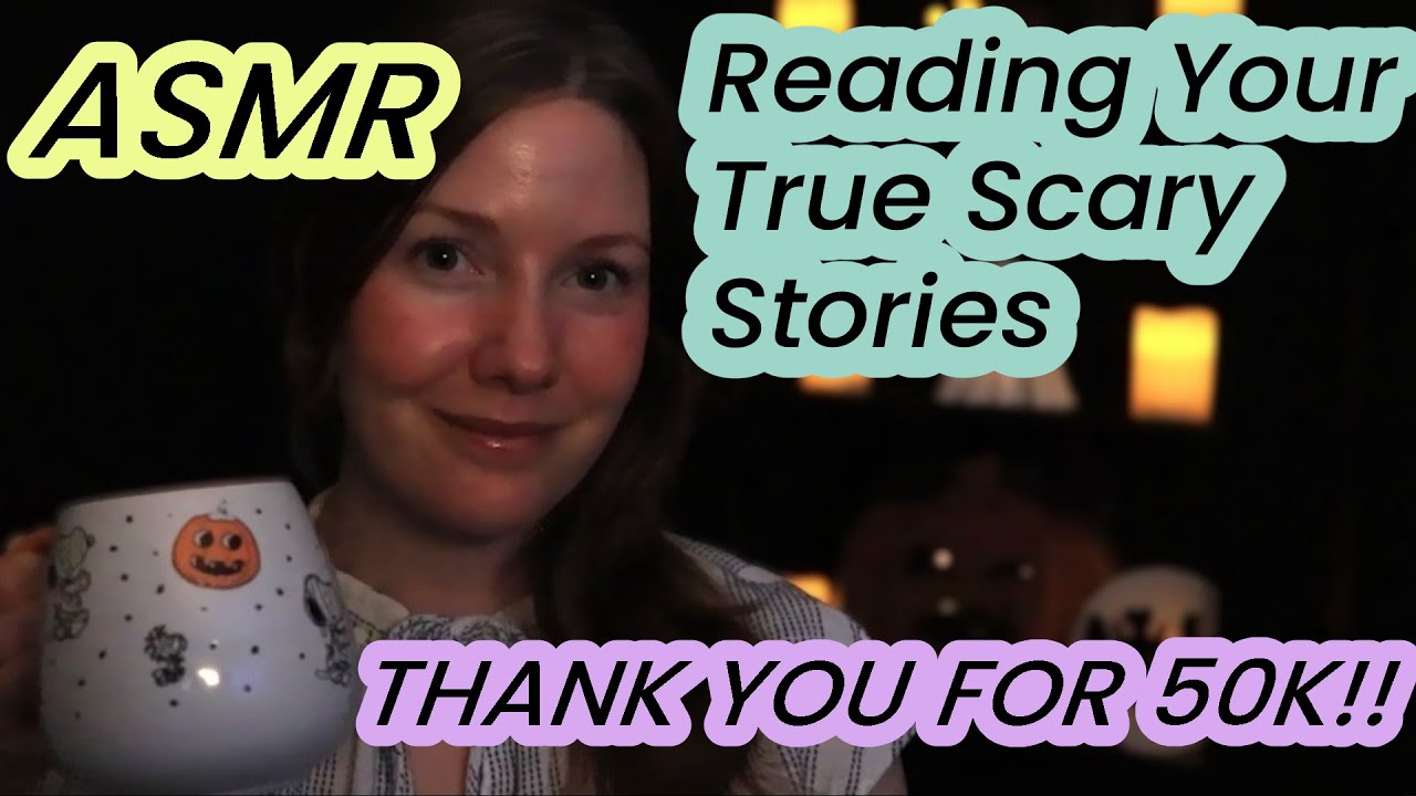 ASMR Reading Your True Scary Stories - Thank You for 50 Thousand!! 🥳💜