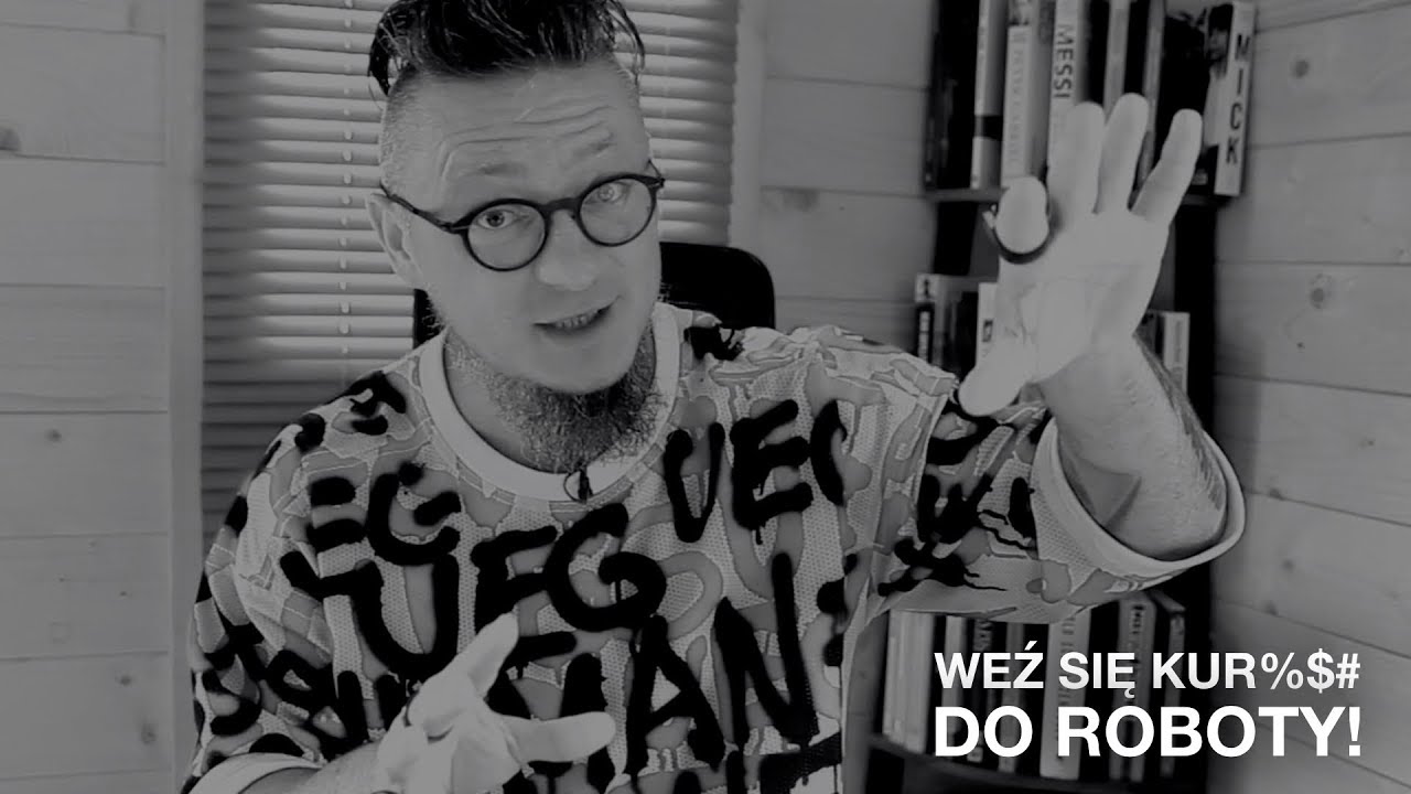 WEŹ SIĘ kur%$# DO ROBOTY