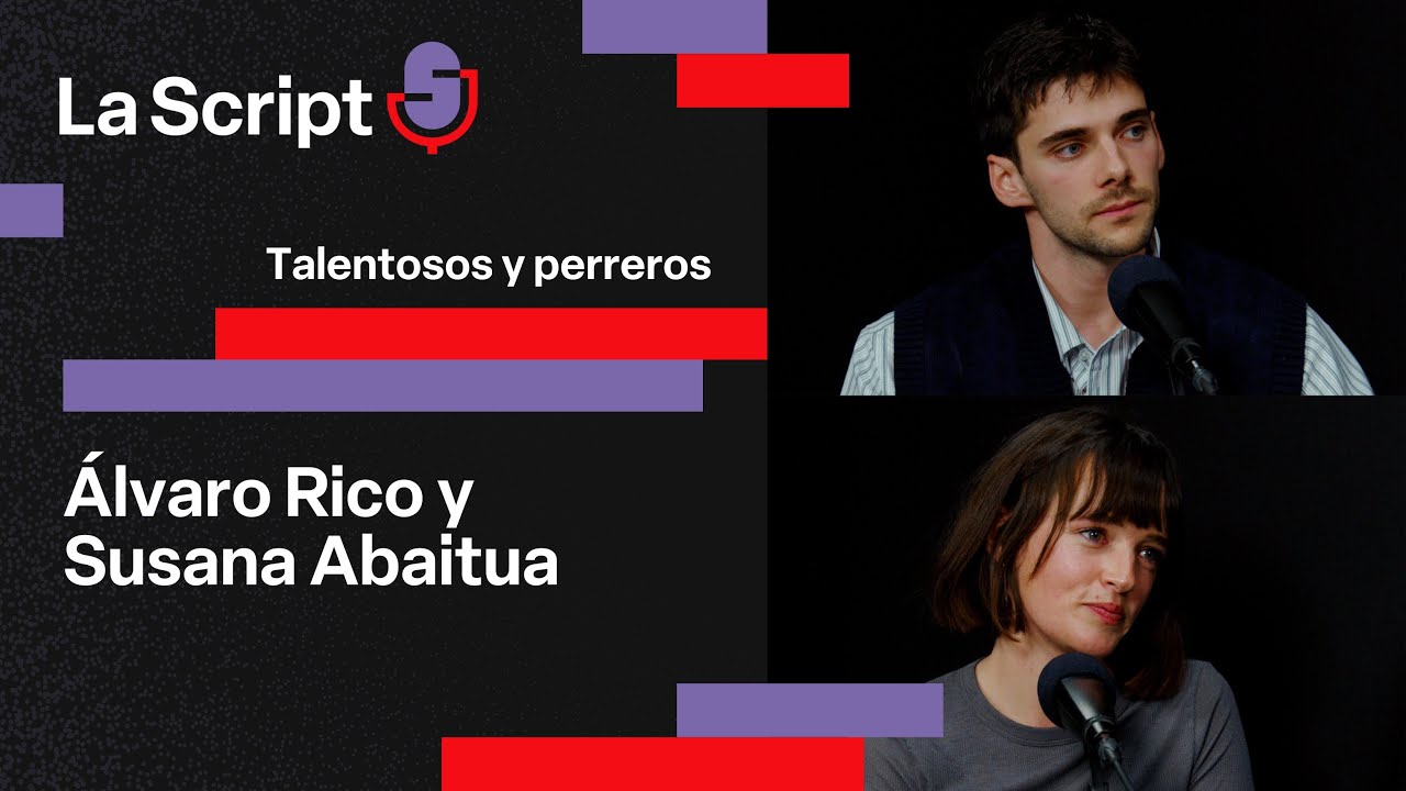 La Script | Talentosos y perreros | Álvaro Rico y Susana Abaitua