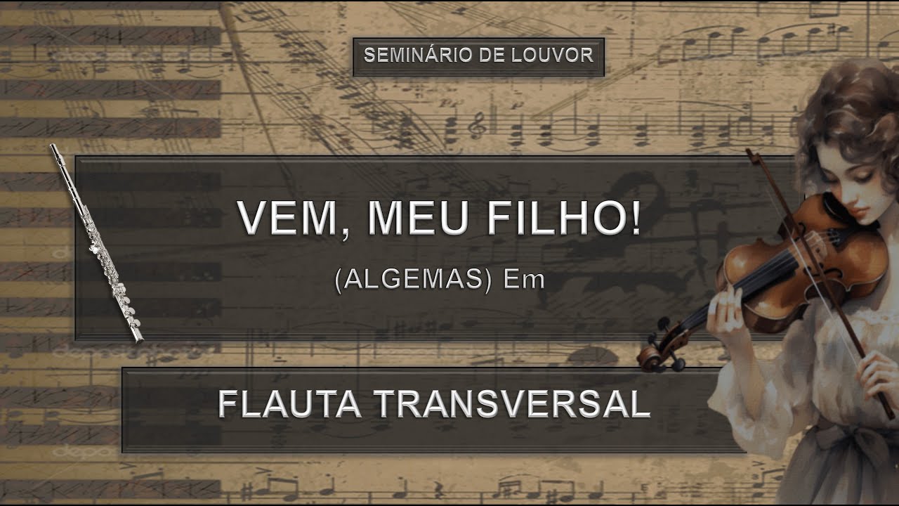 Estudo Partitura VEM, MEU FILHO! (ALGEMAS) Em - Flauta | Seminário de Louvor