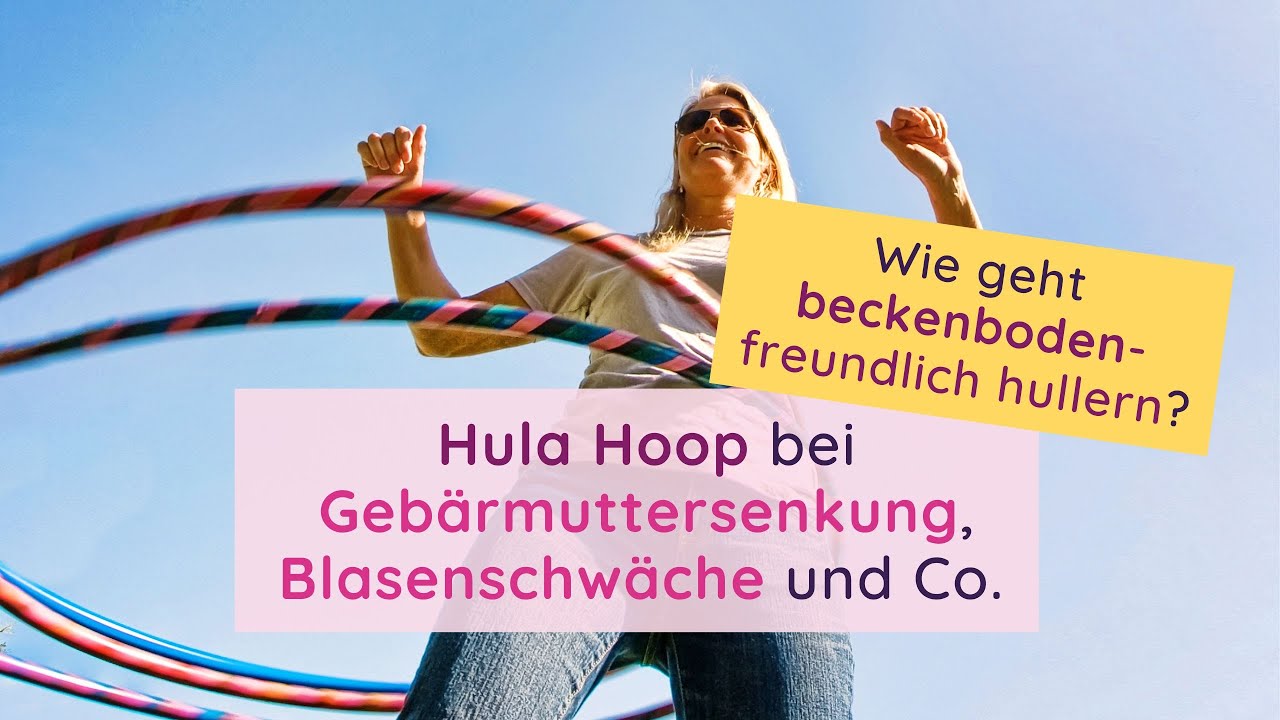 Hula Hoop bei Geb&auml;rmuttersenkung, Blasenschw&auml;che und Co. - wie geht beckenboden-freundlich hullern?
