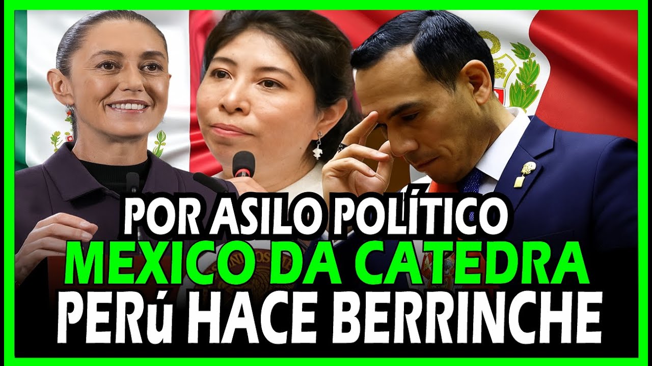 💥 ESC&Aacute;NDALO Y BERRINCHE DEL GOBIERNO PERUANO , DETRAS DEL ASILO POL&Iacute;TICO MEXICANO A BETSSY CHAVEZ.