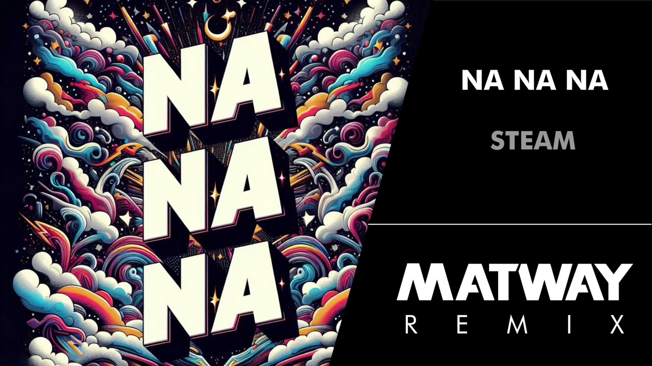 Steam - Na Na Na Goodbye (Matway Remix)