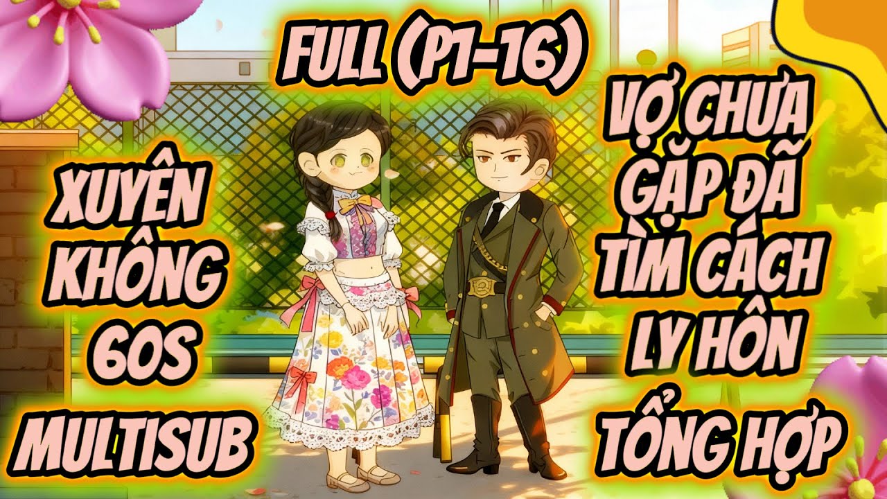 (Full P1-16) | Xuyên Không 60s: Vợ Chưa Gặp Đã Tìm Cách Ly Hôn | MeCungReview