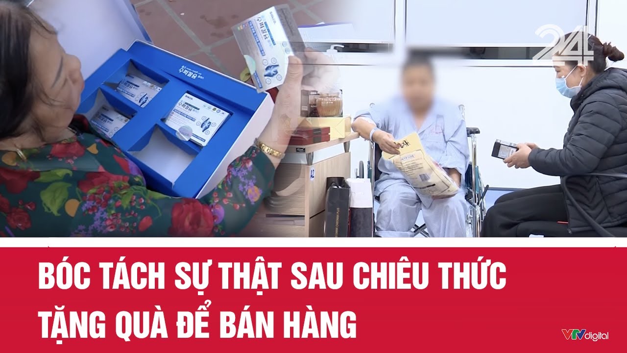 Bóc tách sự thật sau chiêu thức tặng quà để bán hàng | VTV24