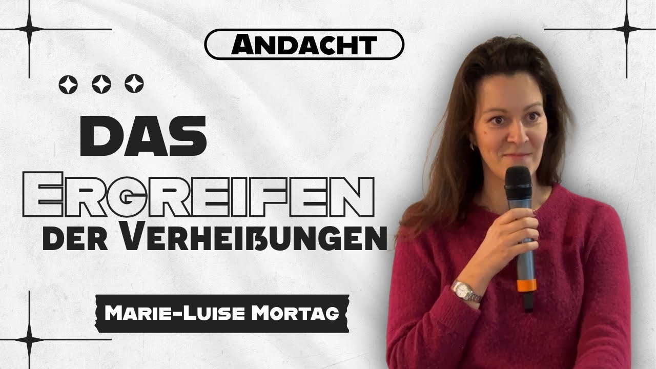 Die Andacht von Marie-Luise Mortag / Das Ergreifen der Verheißungen / 07.12.2025