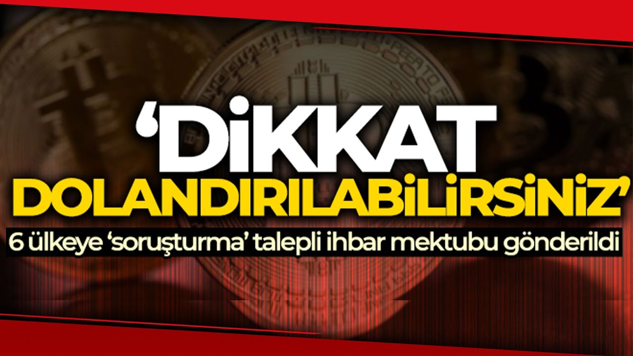 Uluslararası Kripto Para Dolandırıcılığı İddiası 6 Ülkeye İhbar Mektubu Gönderildi