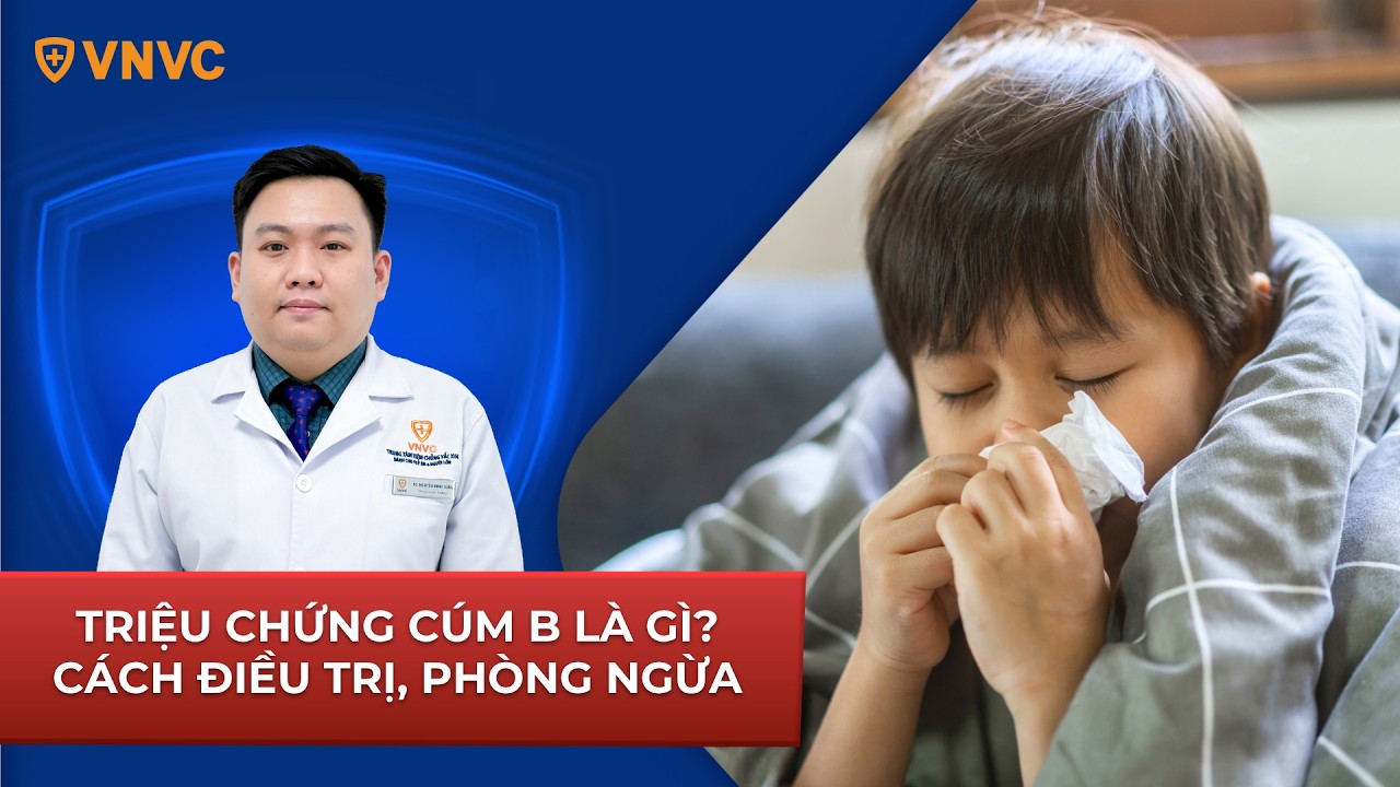Triệu chứng c&uacute;m B l&agrave; g&igrave;? C&aacute;ch điều trị v&agrave; ph&ograve;ng ngừa bệnh | VNVC