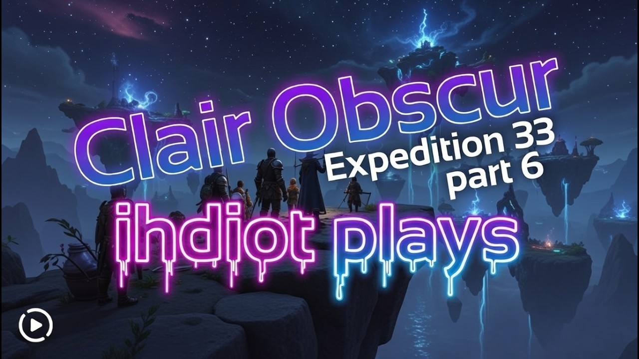 LIVE ihdiot plays  - Clair Obscur: Expedition 33 - Part 6