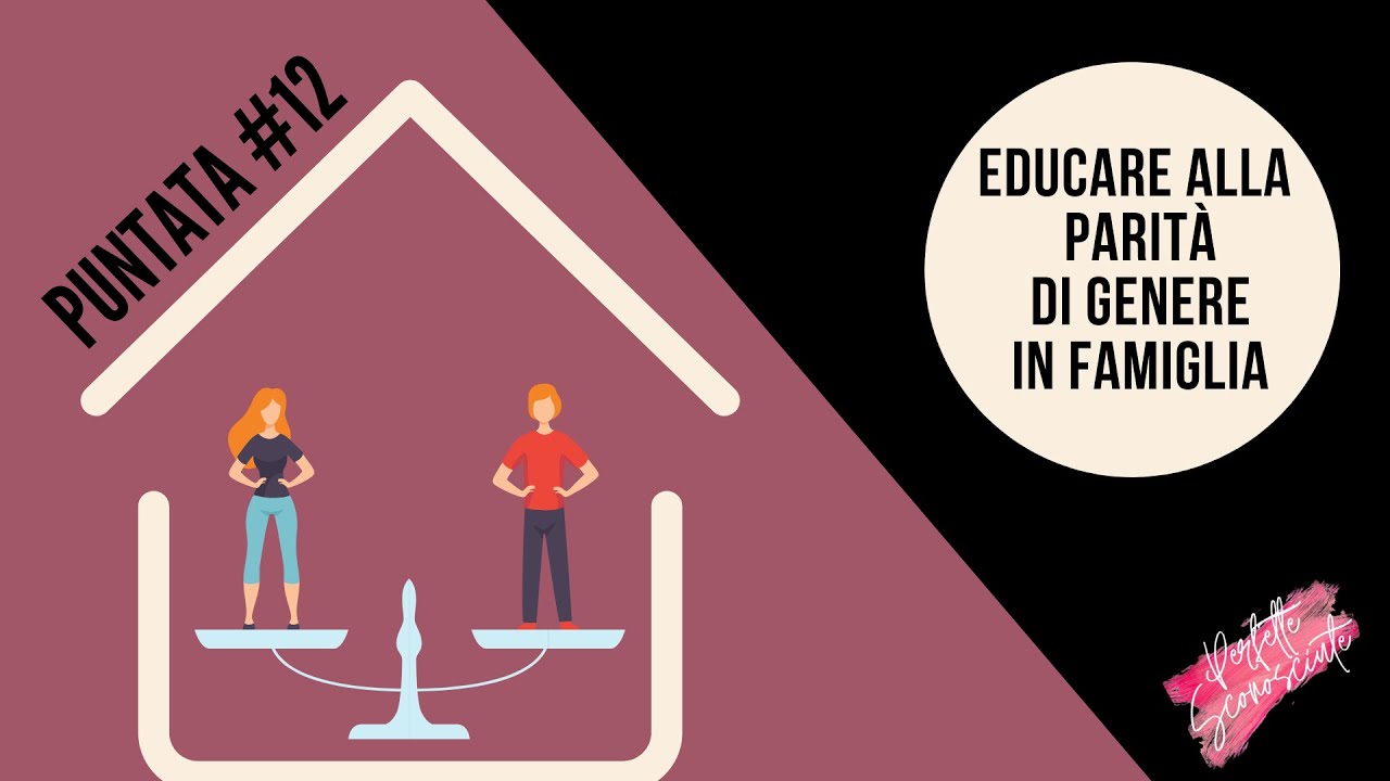 Educare alla parit&agrave; di genere in famiglia | Perfette Sconosciute | Puntata #12