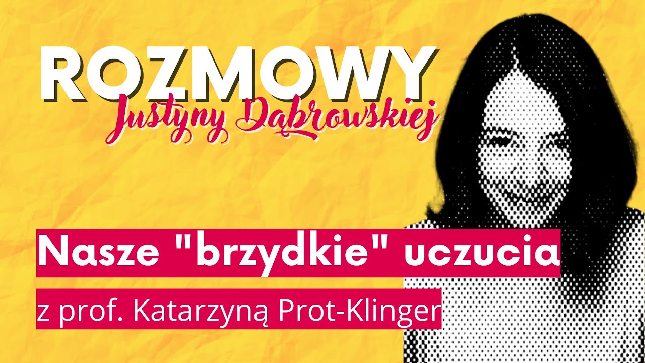 „Nasze »brzydkie« uczucia” z prof. Katarzyną Prot-Klinger - Rozmowy Justyny Dąbrowskiej