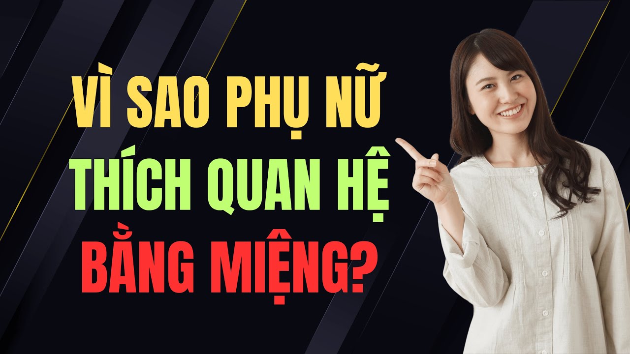 Vì sao phụ nữ lại say mê quan hệ bằng miệng hơn đàn ông tưởng?