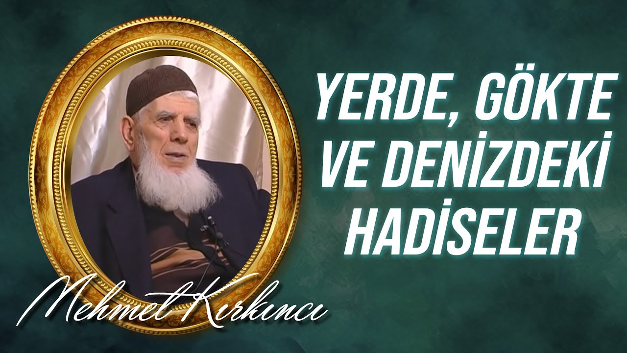 Mehmed Kırkıncı - Yerde, Gökte ve Denizdeki Hadiselerin Allah'ın Birliğine İşareti