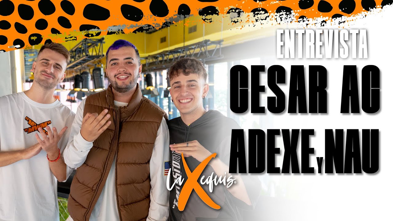 ENTREVISTA A CESAR AC Y ADEXE Y NAU - LA EQUIS