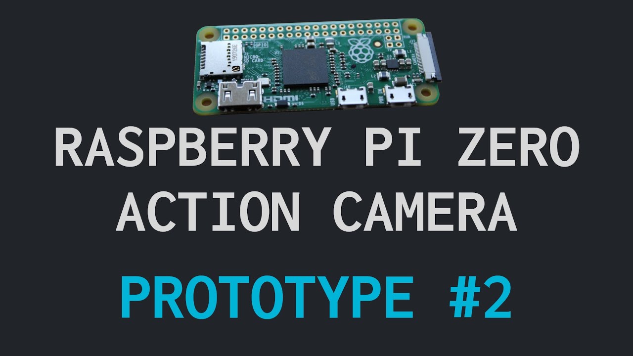 Raspberry Pi Zero Action Camera | Prototype 2