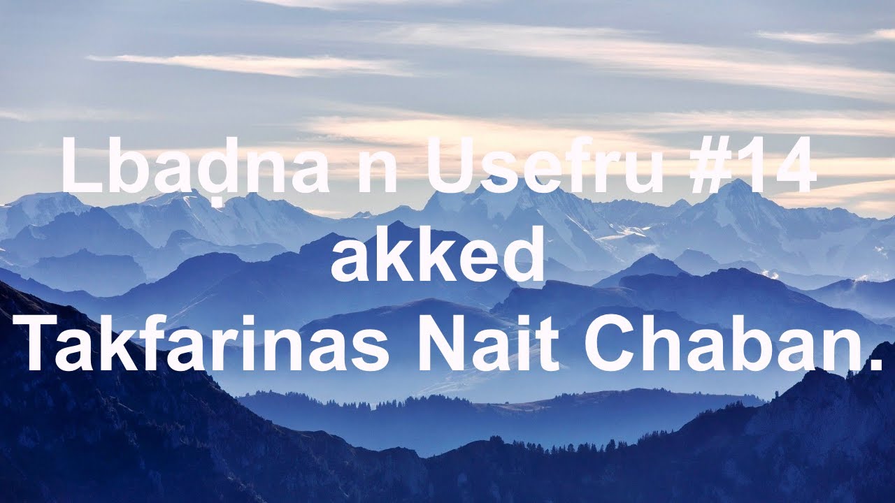 Lbaḍna n Usefru #14 akked Takfarinas Nait Chaban.