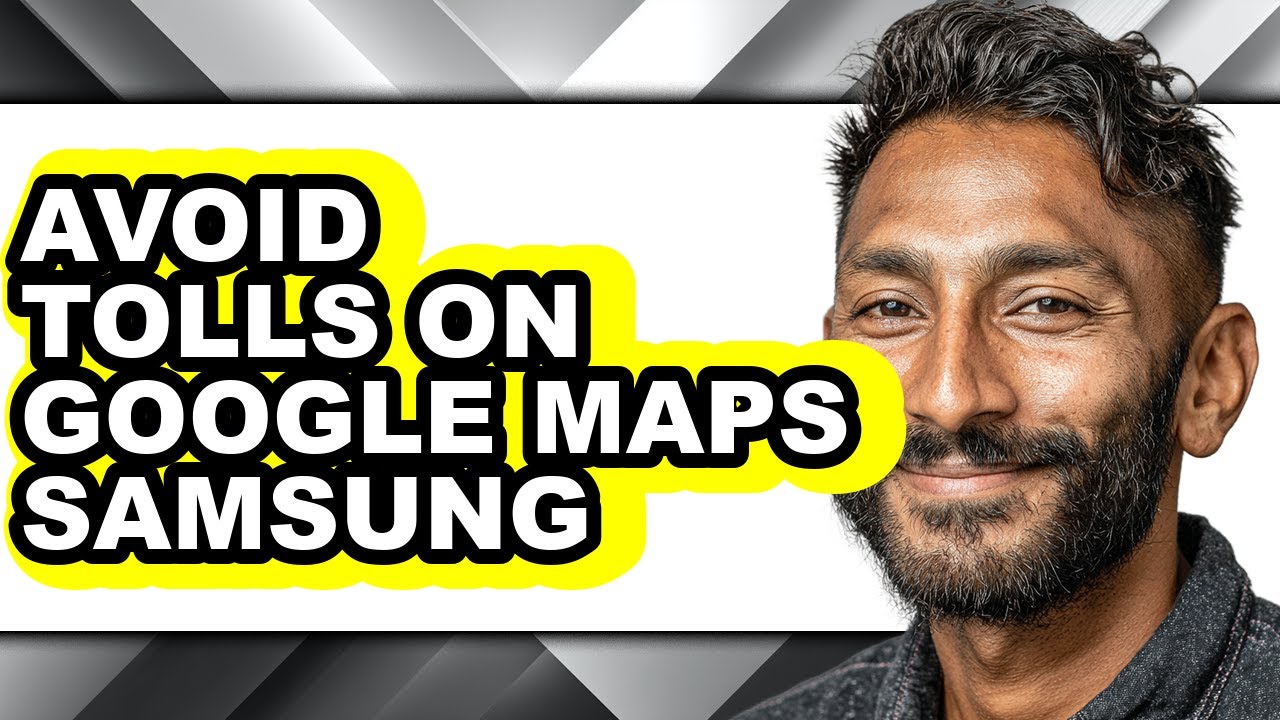 How to Avoid Tolls on Google Maps Samsung - Full Guide