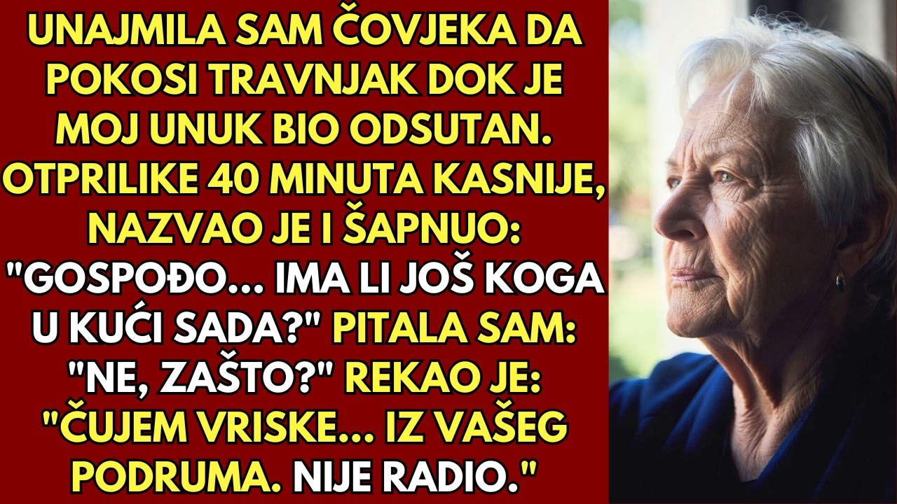„Čujem plač... dolazi iz vašeg podruma.“ Vrtlar je zvao dok je moj unuk bio vani.